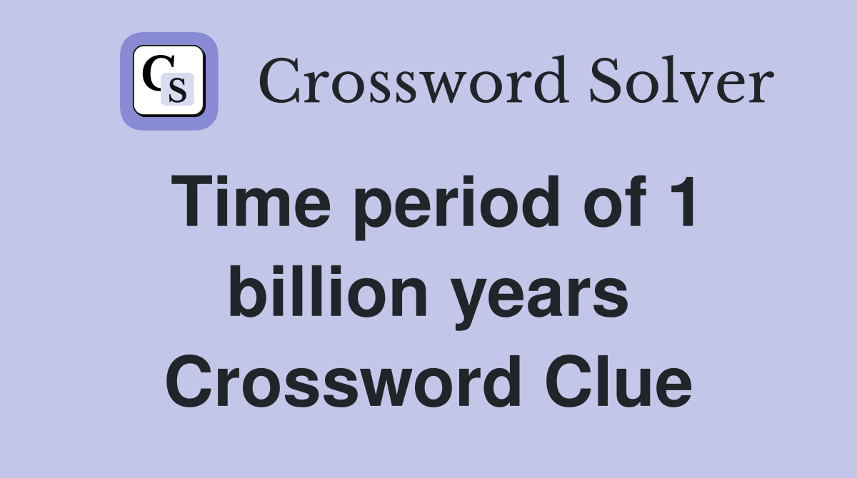 Time period of 1 billion years Crossword Clue