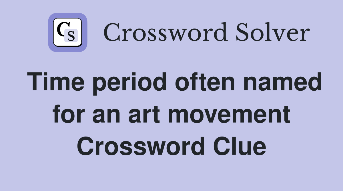 Time period often named for an art movement Crossword Clue