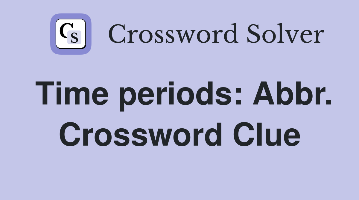 Time periods: Abbr. Crossword Clue