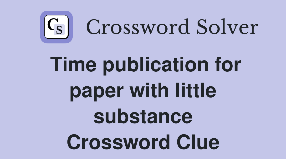 Time publication for paper with little substance Crossword Clue