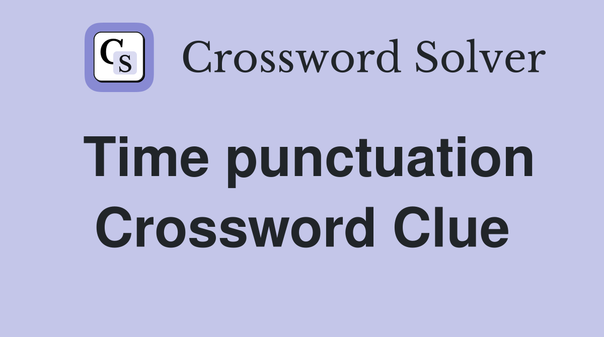 Time punctuation Crossword Clue