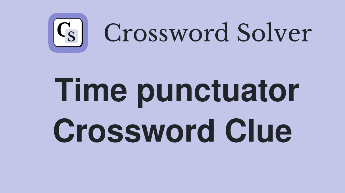 Time punctuator Crossword Clue