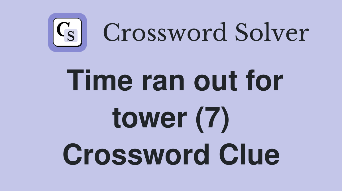 Time ran out for tower (7) Crossword Clue
