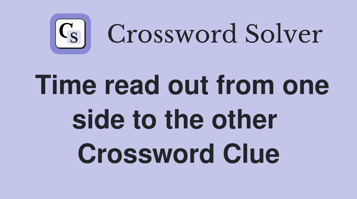 Time read out from one side to the other  Crossword Clue