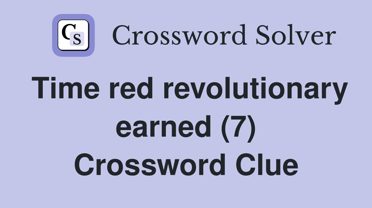 Time red revolutionary earned (7) Crossword Clue
