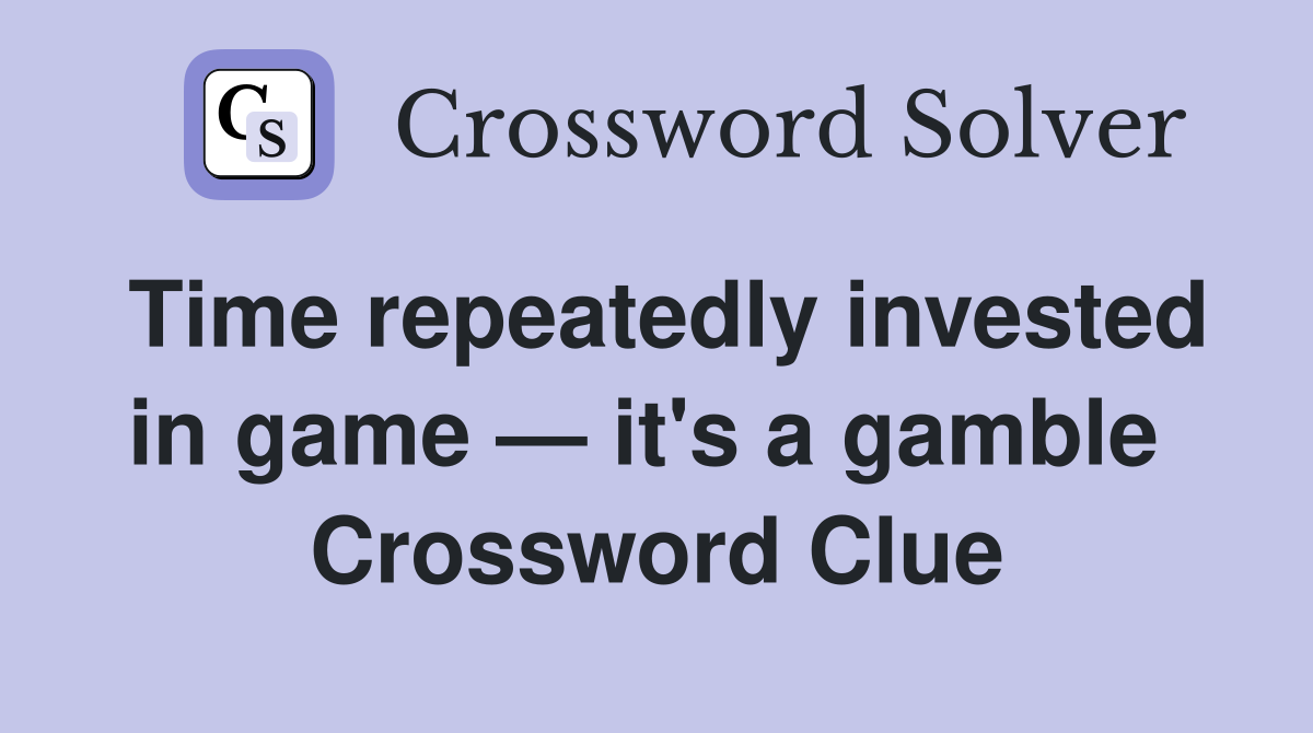 Time repeatedly invested in game — it's a gamble  Crossword Clue