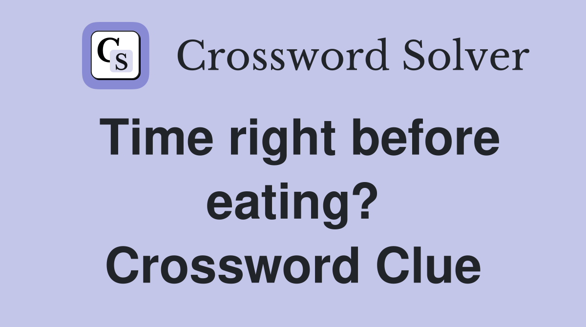 Time right before eating? Crossword Clue