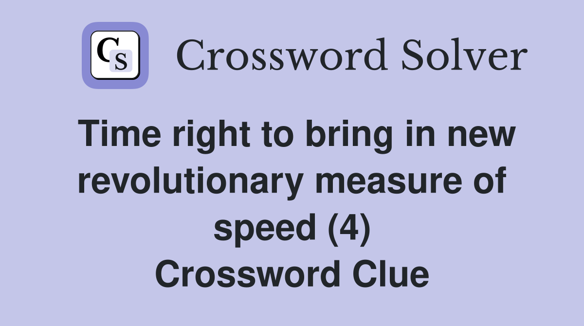 Time right to bring in new revolutionary measure of speed (4) Crossword Clue