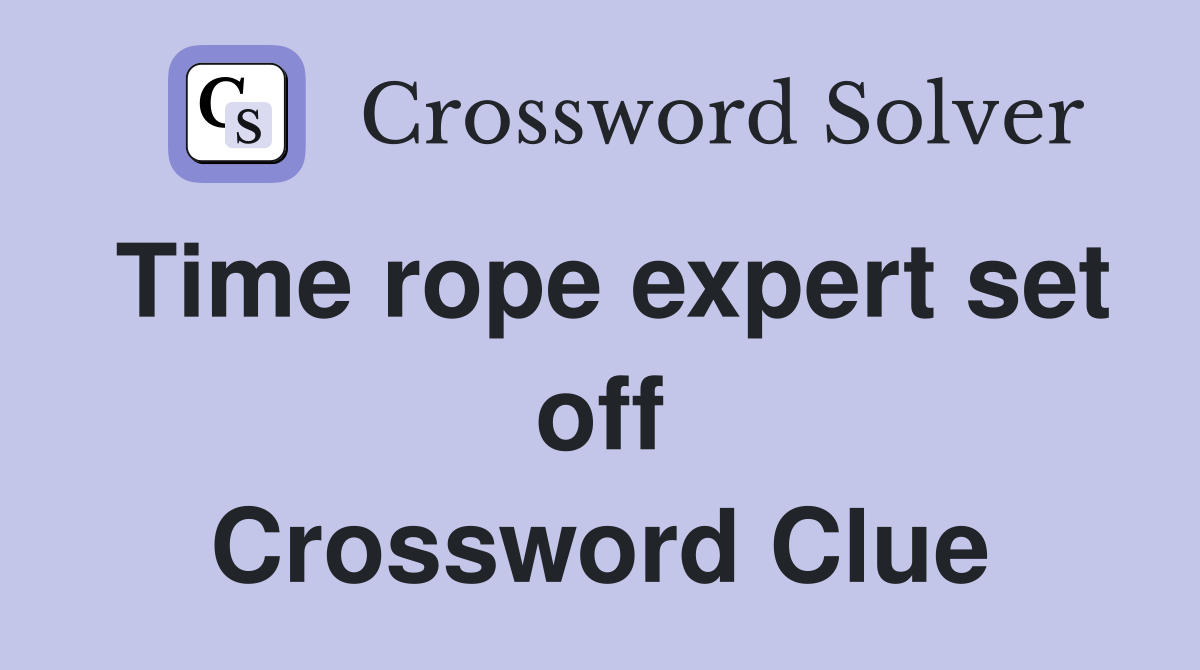 Time rope expert set off Crossword Clue