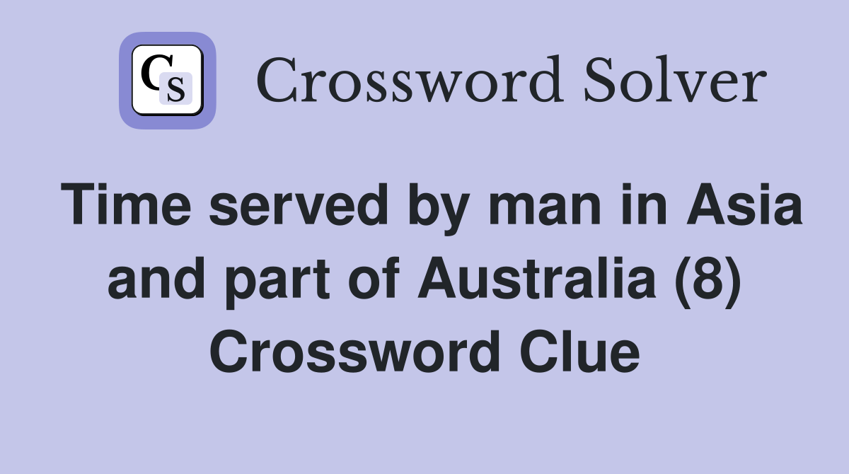 Time served by man in Asia and part of Australia (8) Crossword Clue