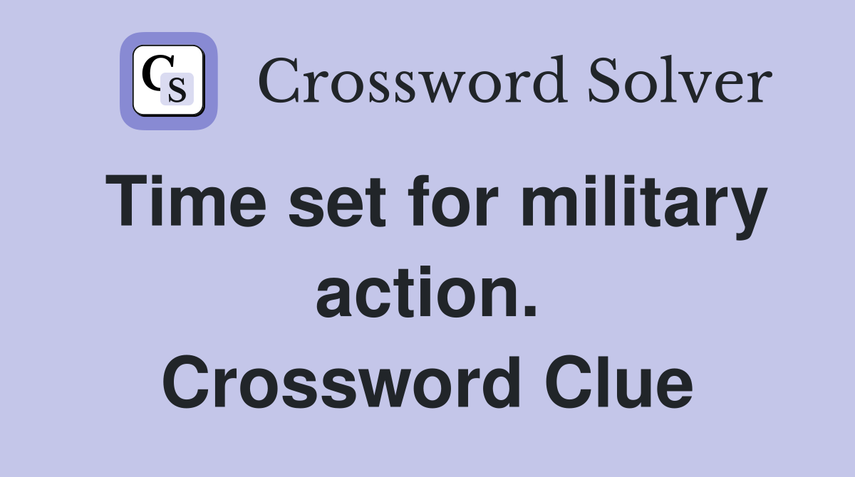 Time set for military action. Crossword Clue