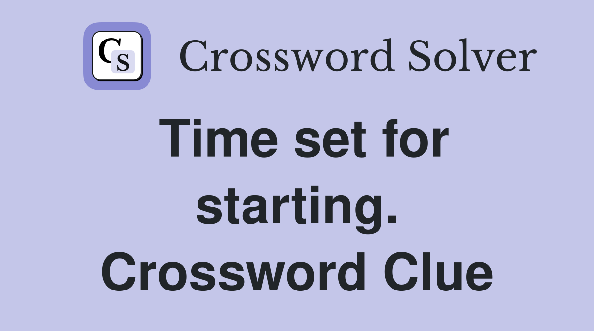 Time set for starting. Crossword Clue