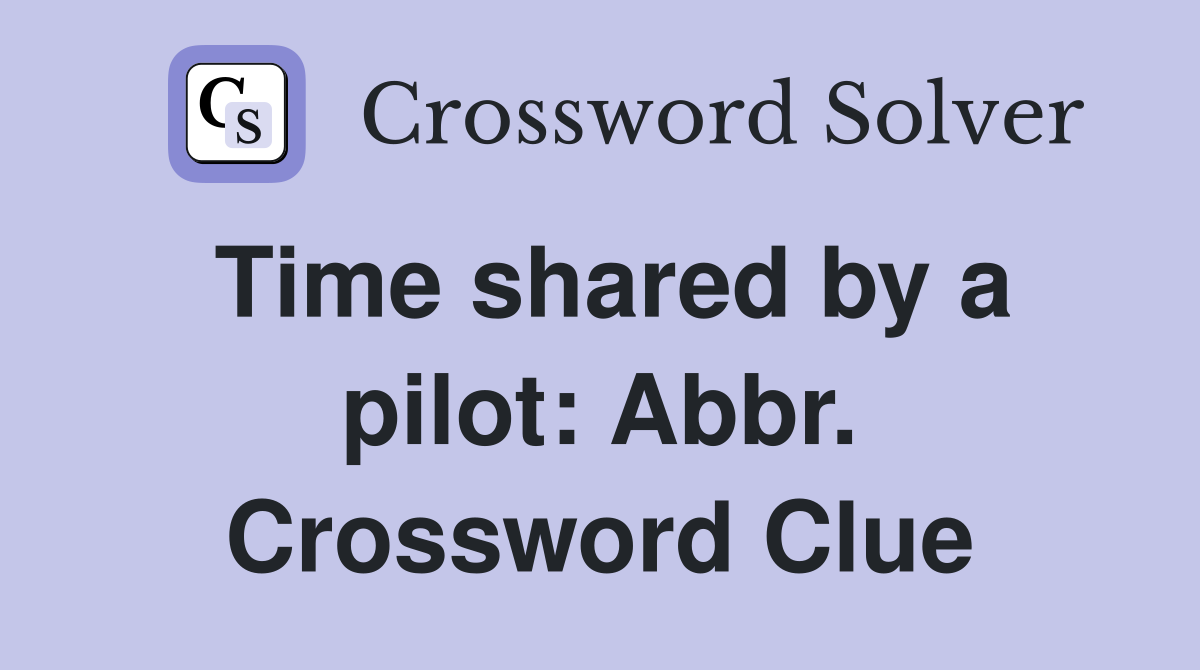 Time shared by a pilot: Abbr. Crossword Clue