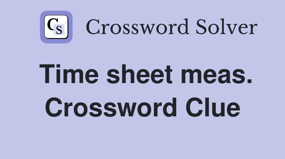 Time sheet meas. Crossword Clue