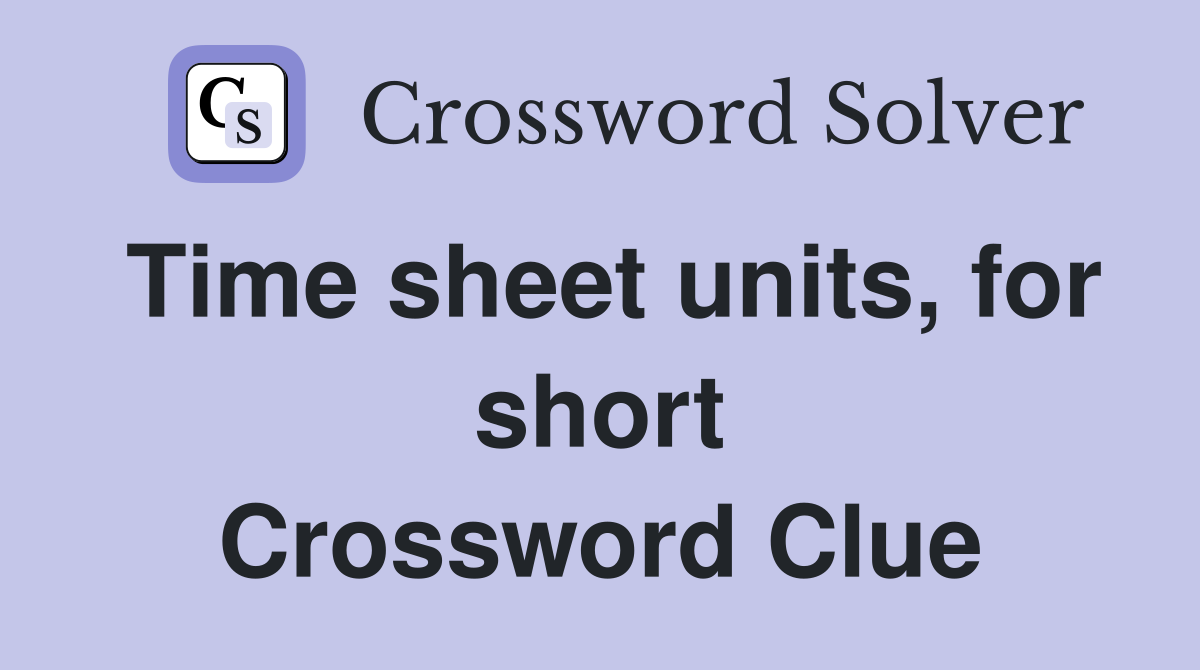 Time sheet units, for short Crossword Clue