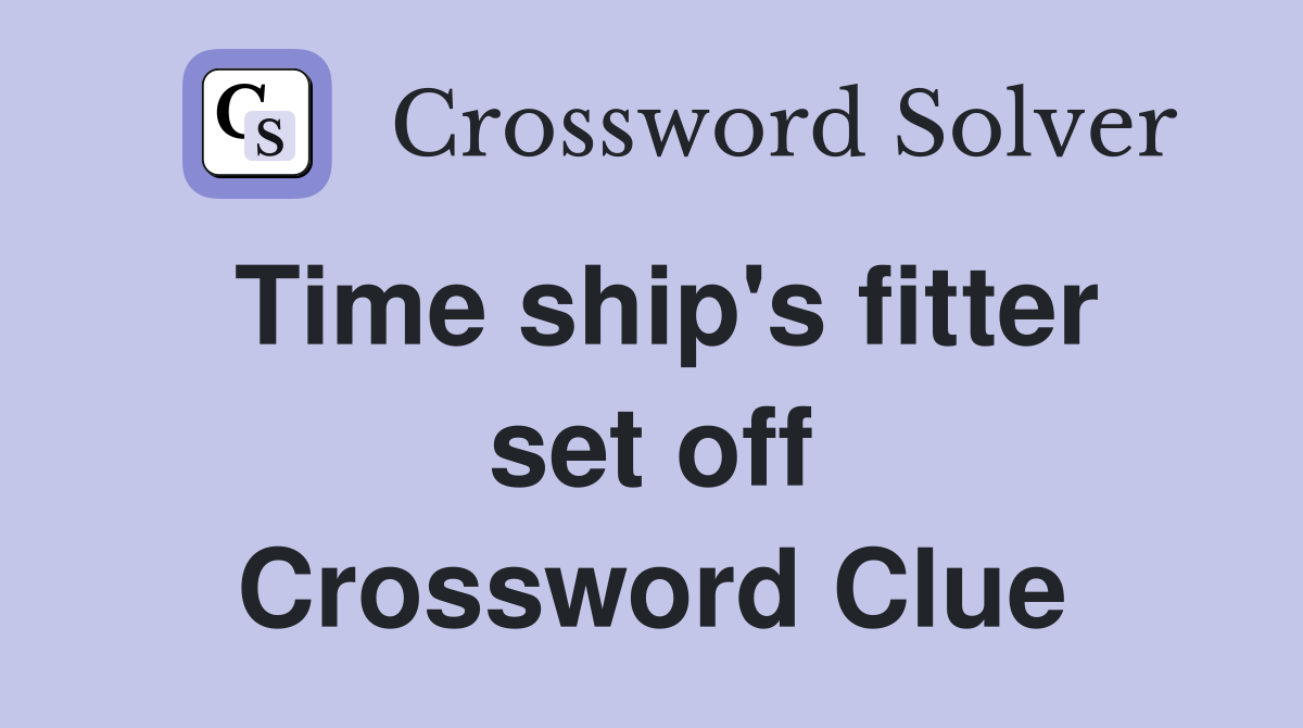 Time ship's fitter set off Crossword Clue