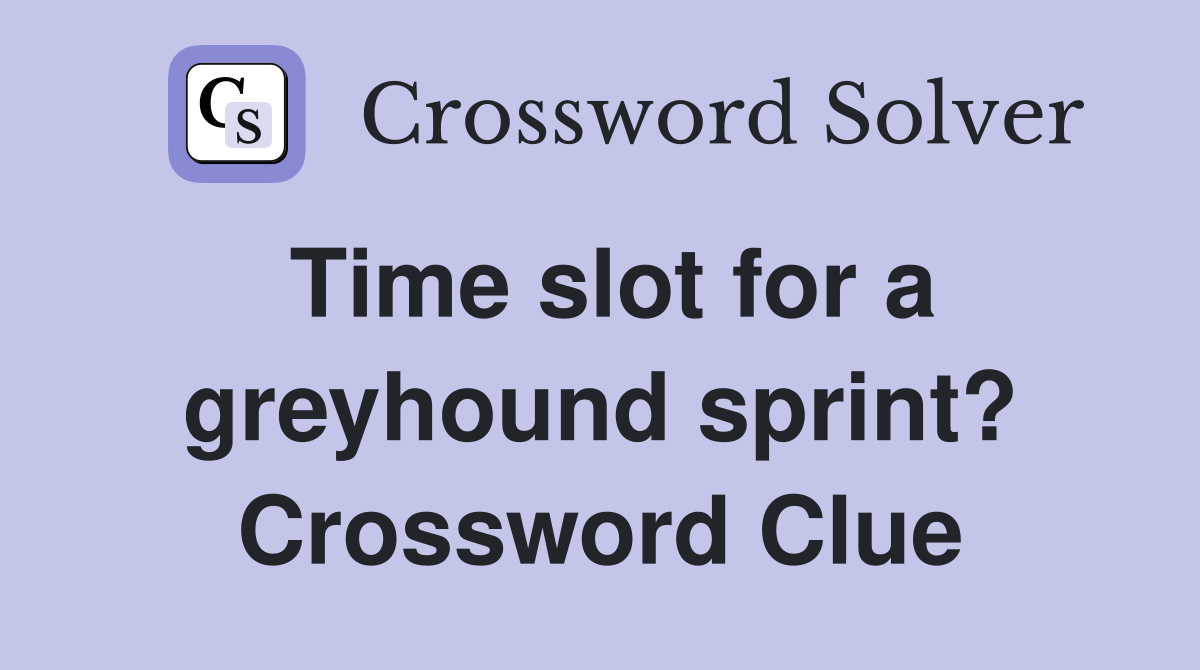 Time slot for a greyhound sprint? Crossword Clue