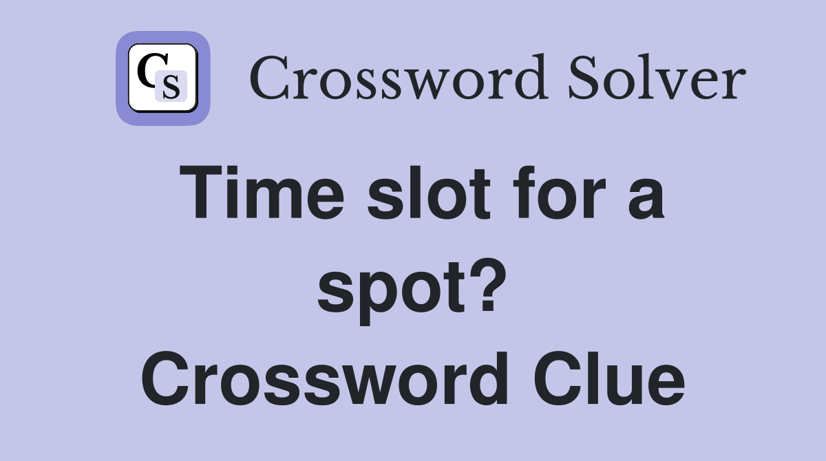 Time slot for a spot? Crossword Clue