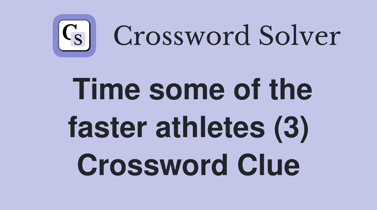 Time some of the faster athletes (3) Crossword Clue