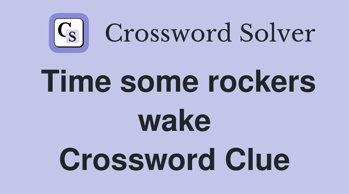 Time some rockers wake Crossword Clue