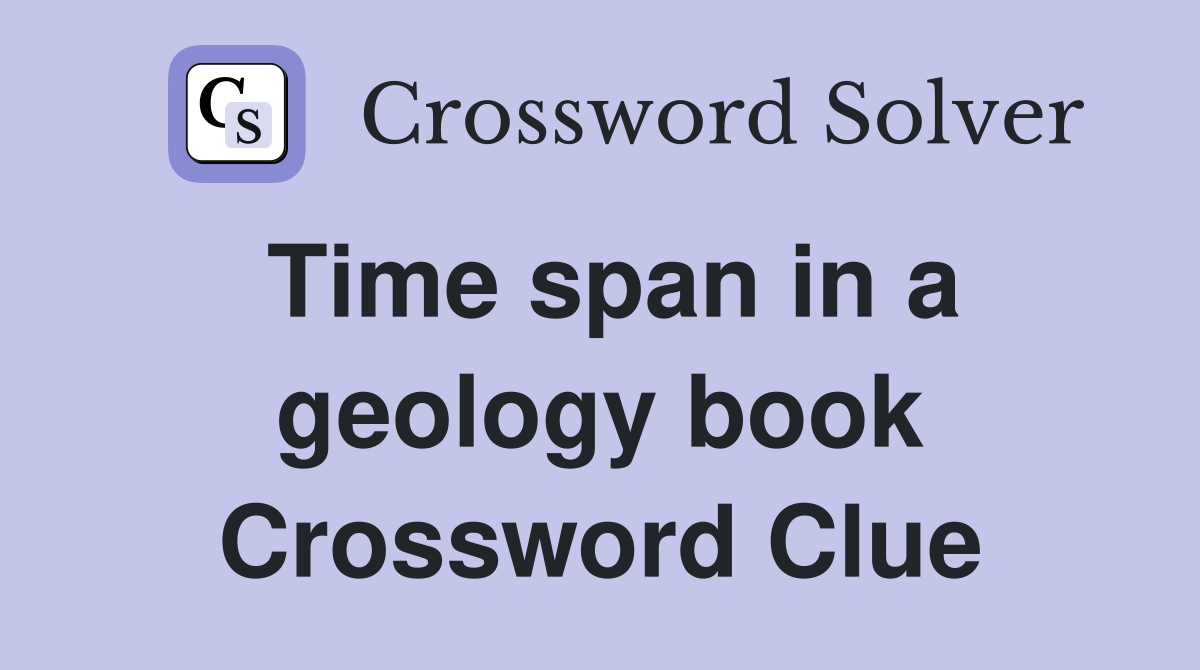 Time span in a geology book Crossword Clue