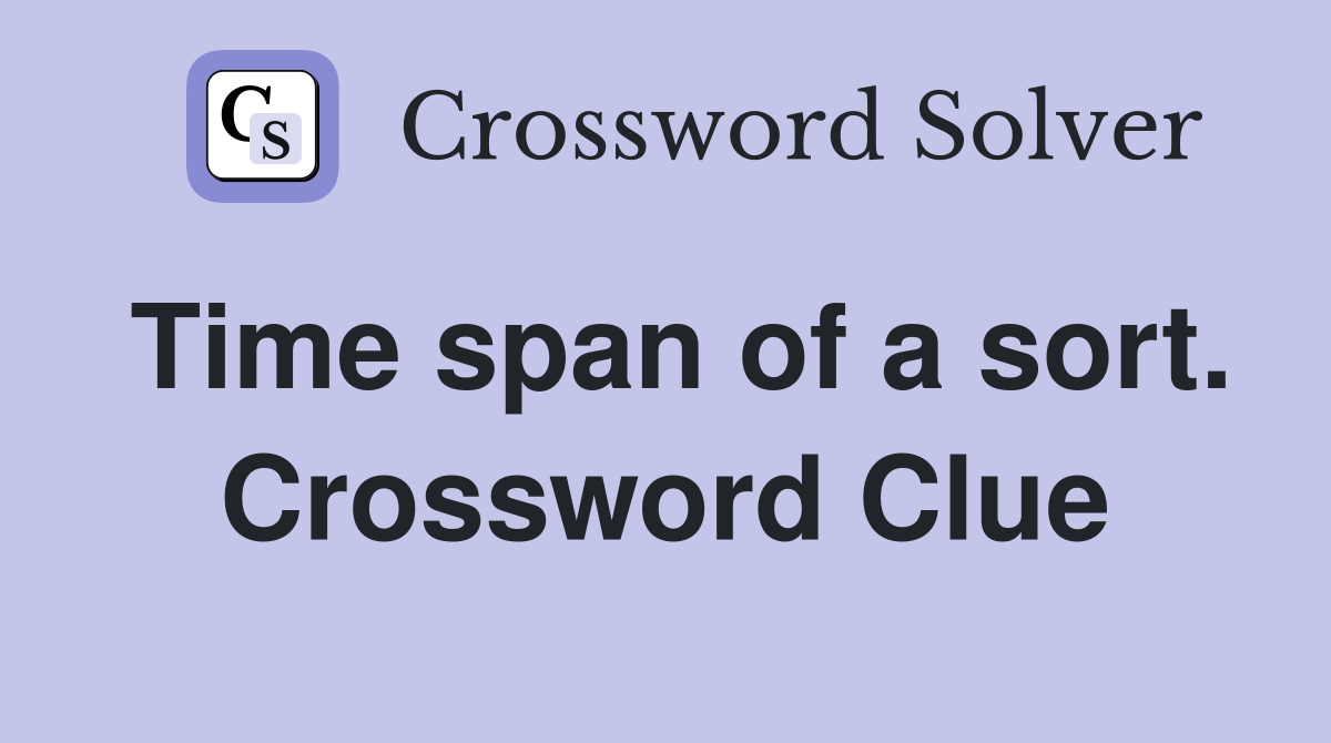Time span of a sort. Crossword Clue