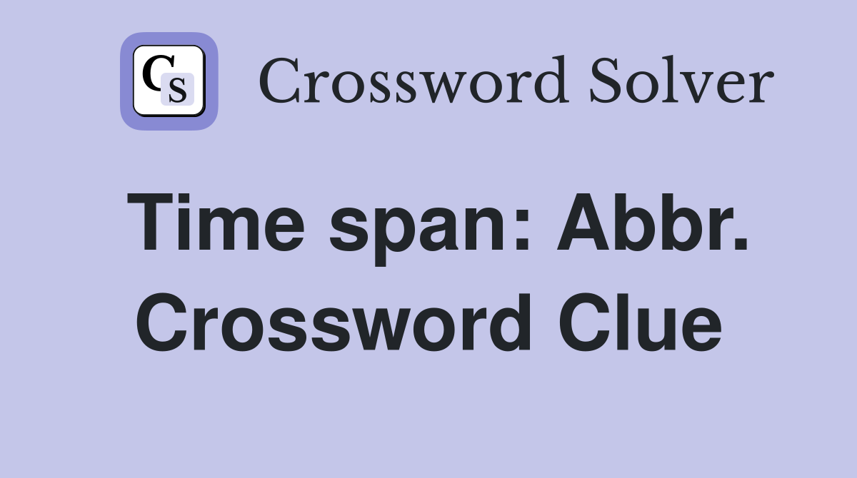 Time span: Abbr. Crossword Clue