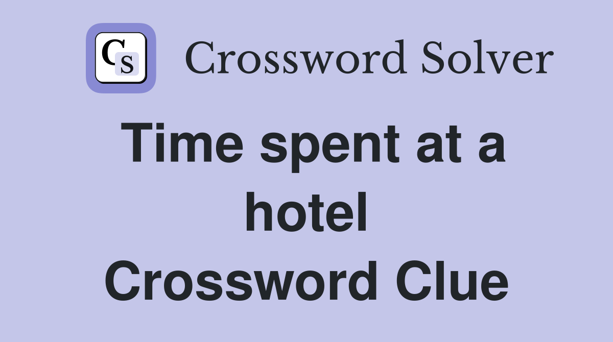 Time spent at a hotel Crossword Clue