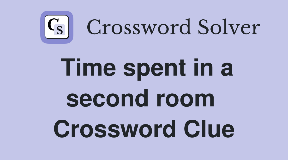 Time spent in a second room  Crossword Clue