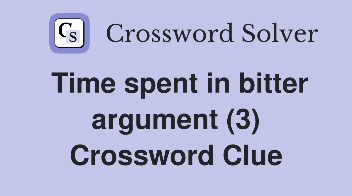 Time spent in bitter argument (3) Crossword Clue