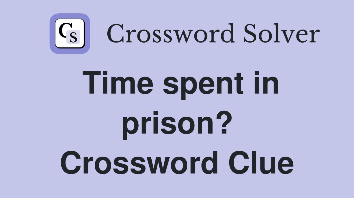 Time spent in prison? Crossword Clue