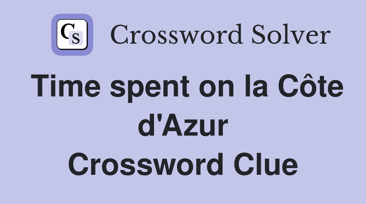 Time spent on la Côte d'Azur Crossword Clue