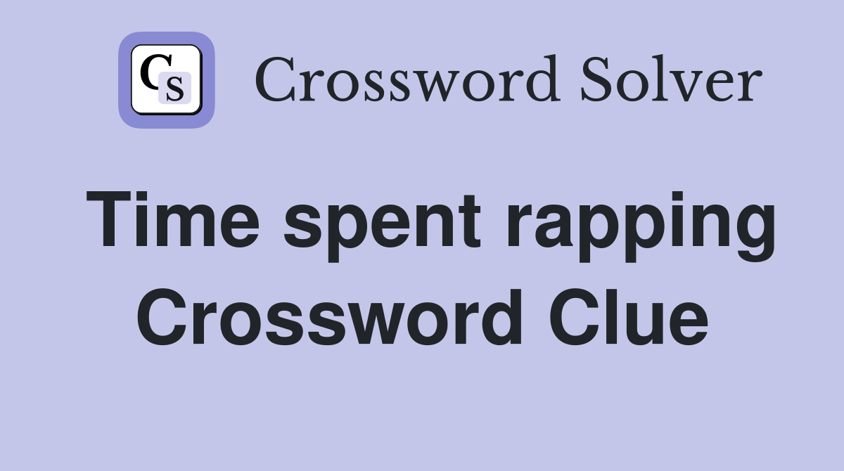 Time spent rapping Crossword Clue