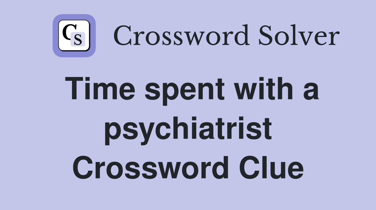Time spent with a psychiatrist Crossword Clue