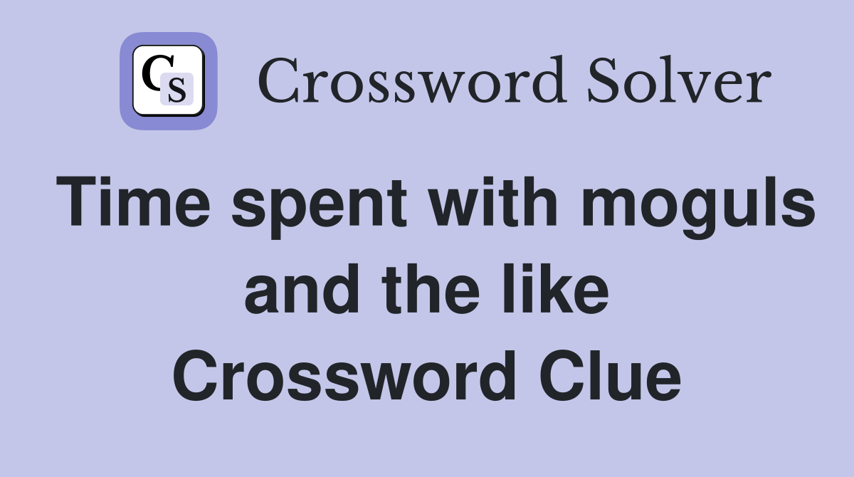 Time spent with moguls and the like Crossword Clue