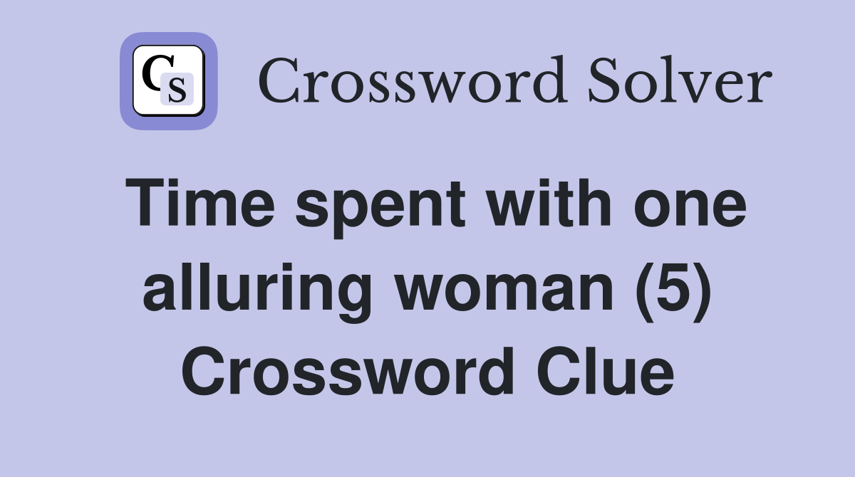 Time spent with one alluring woman (5) Crossword Clue
