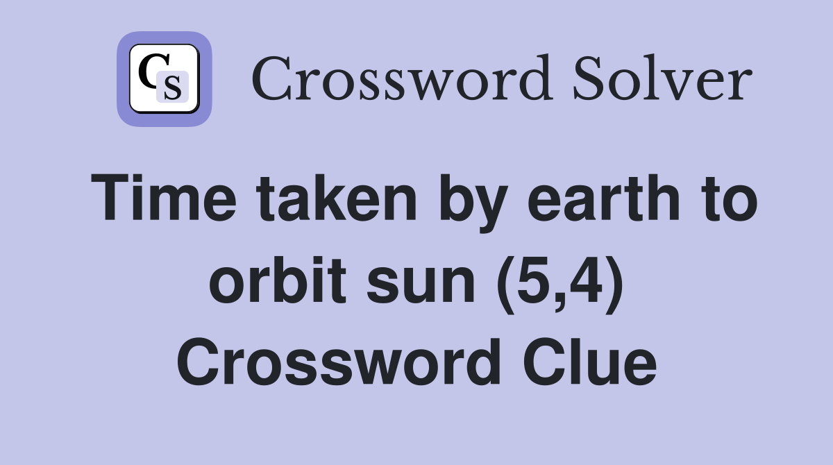 Time taken by earth to orbit sun (5,4) Crossword Clue
