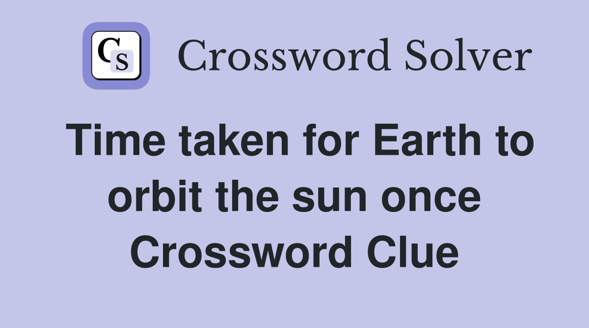 Time taken for Earth to orbit the sun once Crossword Clue