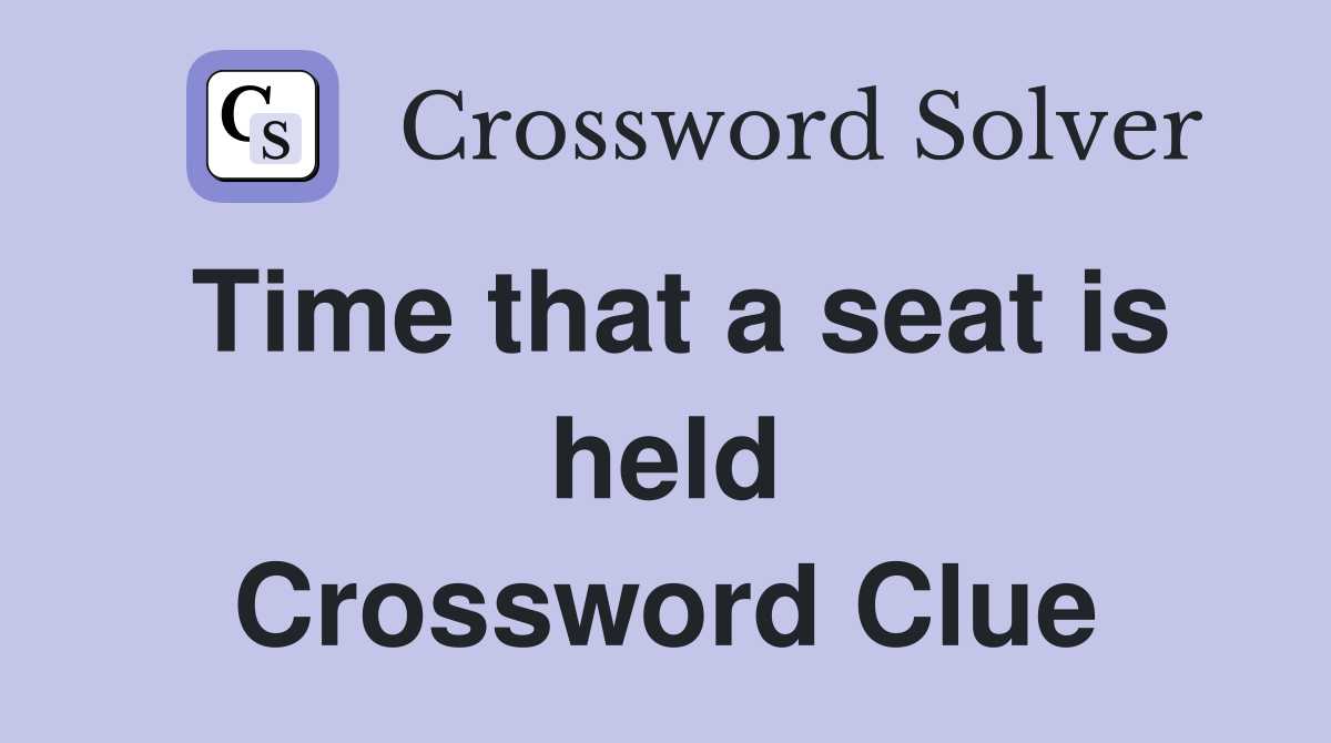 Time that a seat is held Crossword Clue