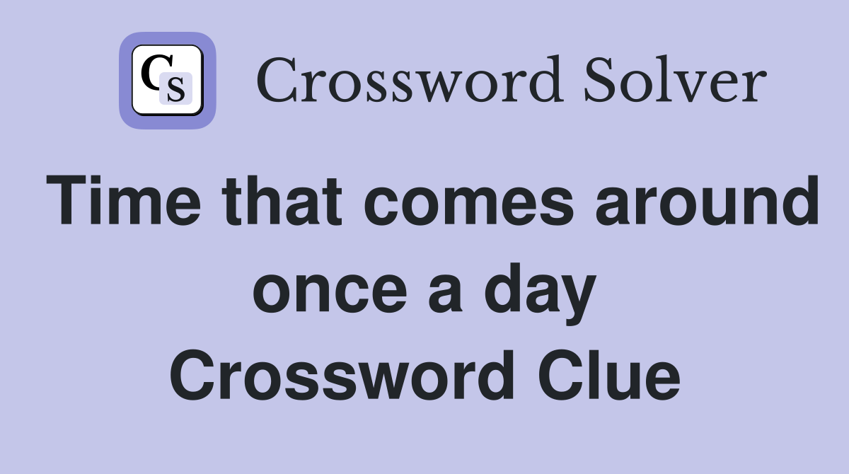 Time that comes around once a day Crossword Clue