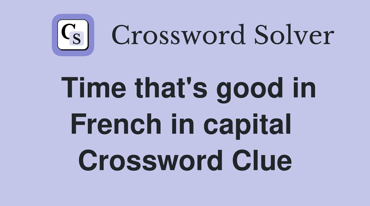 Time that's good in French in capital  Crossword Clue
