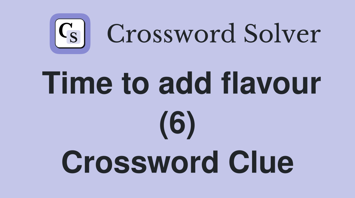 Time to add flavour (6) Crossword Clue