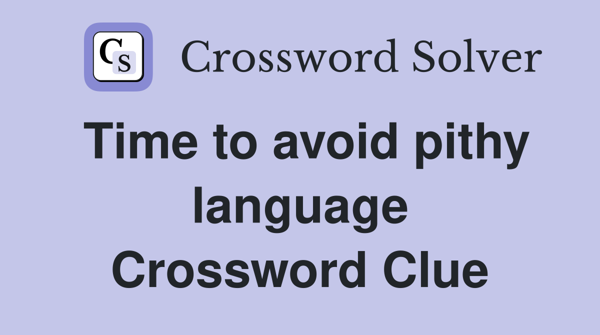 Time to avoid pithy language Crossword Clue