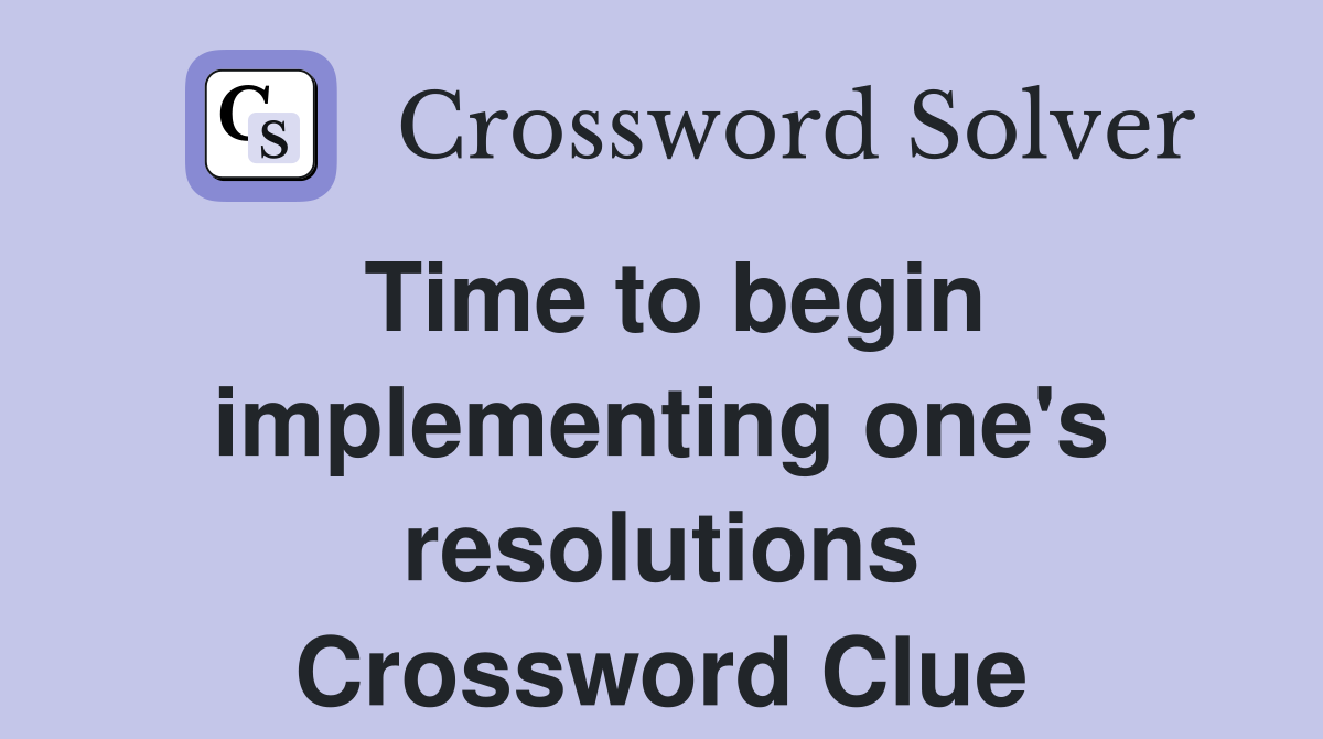 Time to begin implementing one's resolutions Crossword Clue