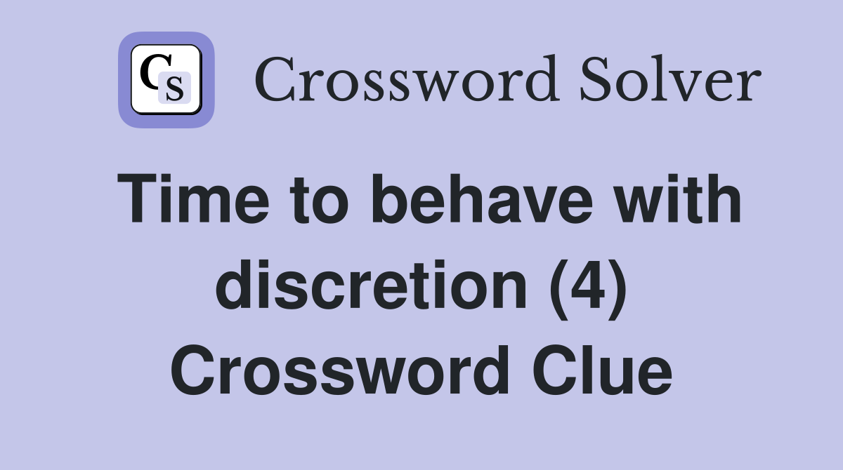Time to behave with discretion (4) Crossword Clue