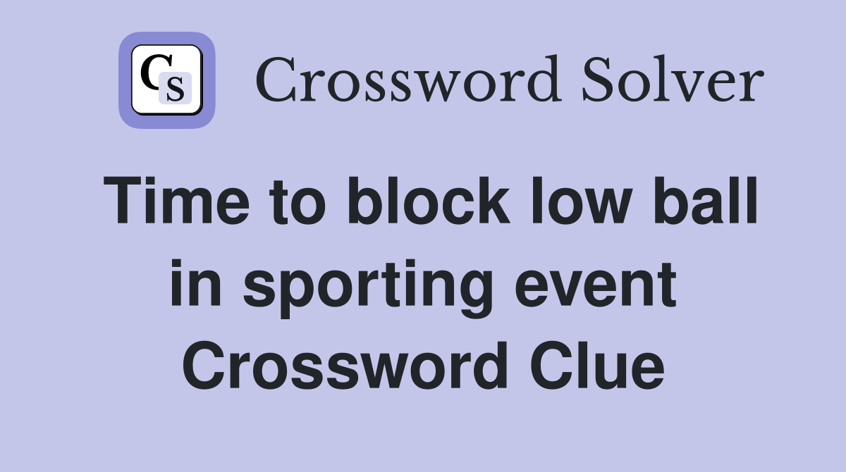 Time to block low ball in sporting event Crossword Clue