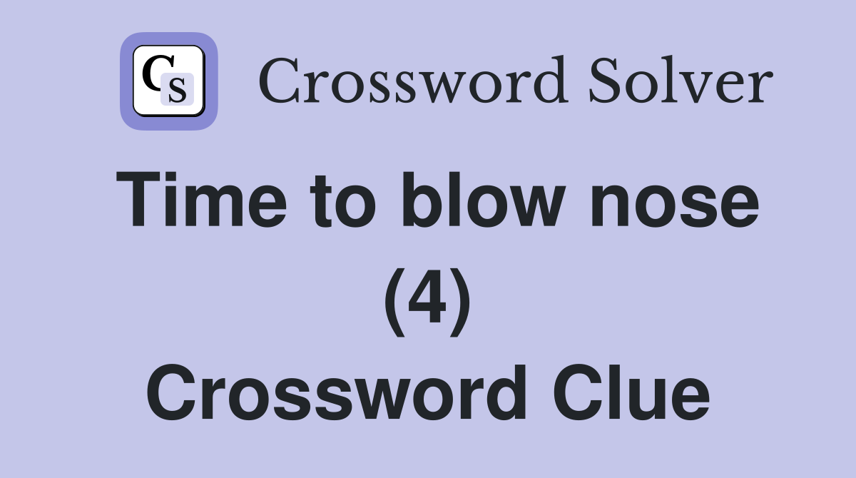 Time to blow nose (4) Crossword Clue