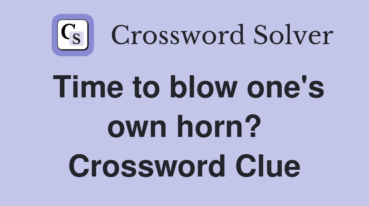 Time to blow one's own horn? Crossword Clue
