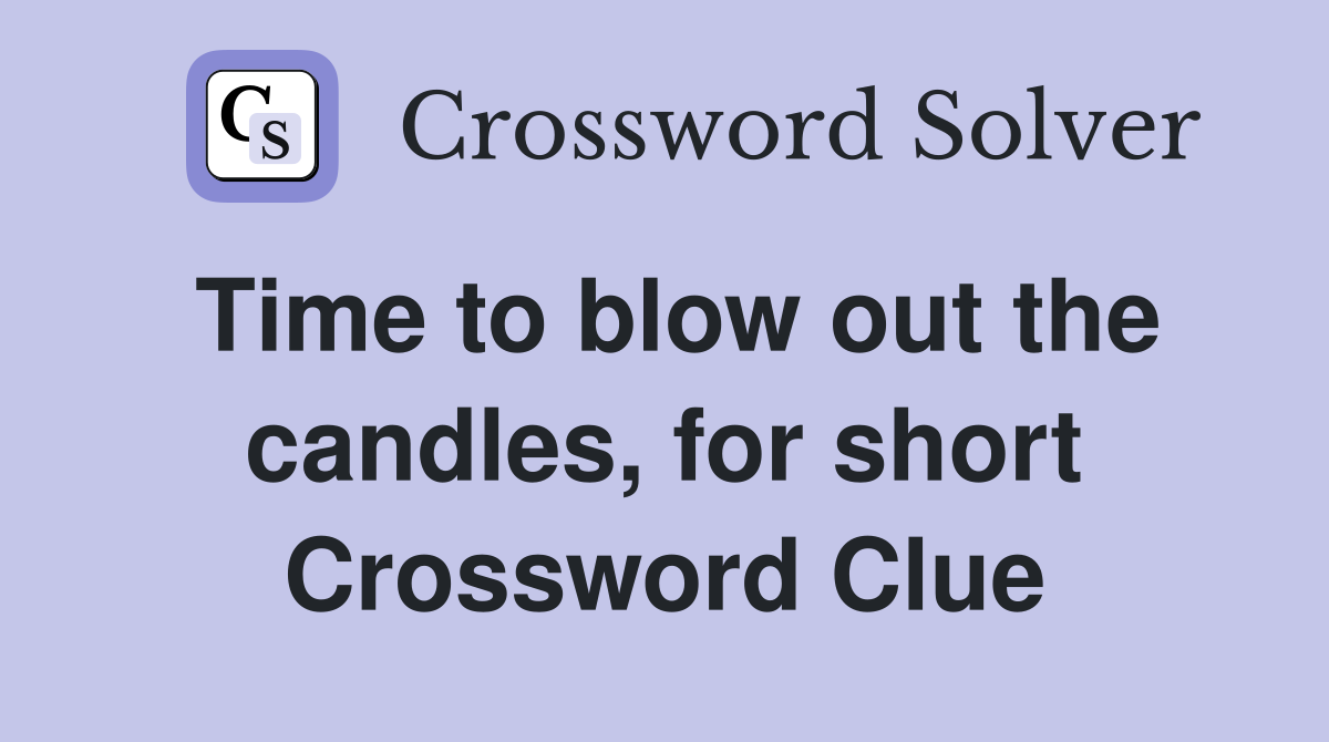 Time to blow out the candles, for short Crossword Clue