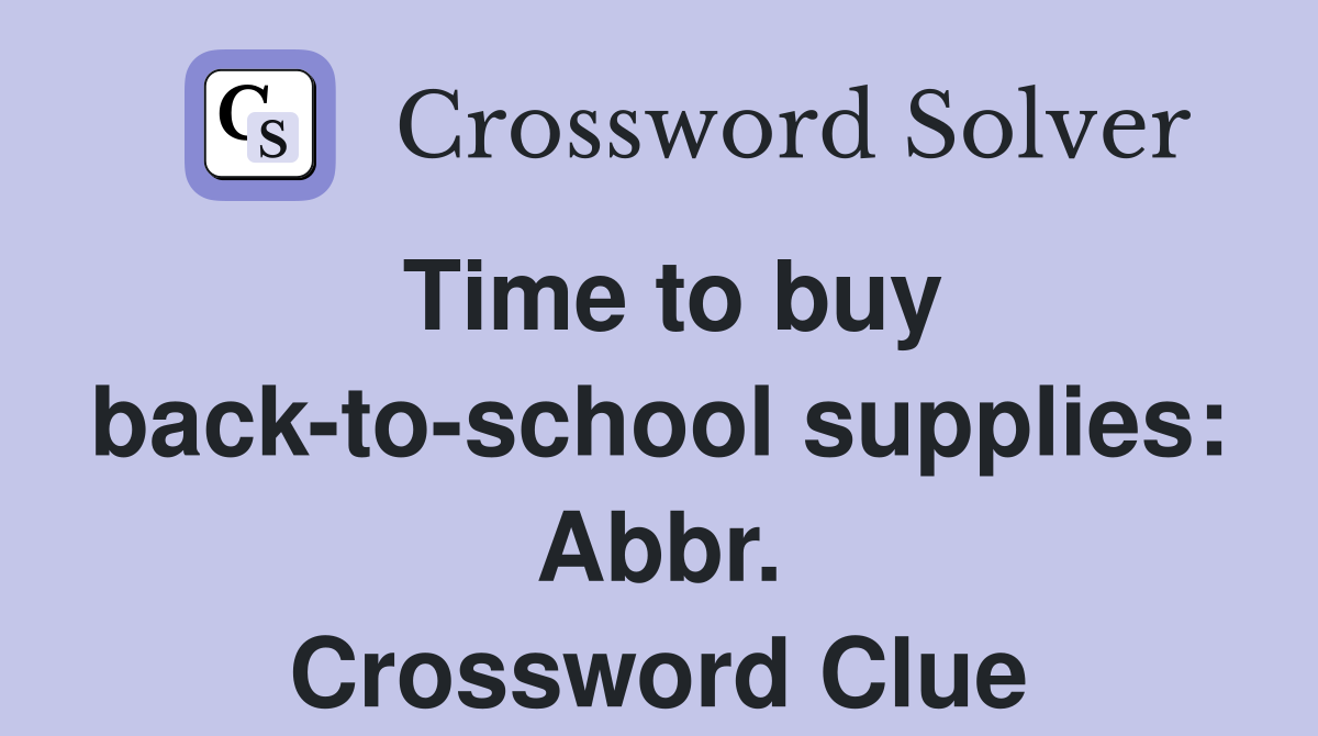 Time to buy back-to-school supplies: Abbr. Crossword Clue